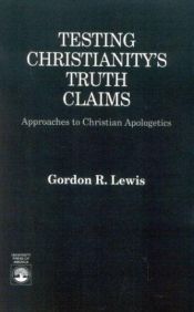 book cover of TESTING CHRISTIANITY'S TRUTH CLAIMS: Aprroaches to Christian Apologetics by Gordon R. Lewis