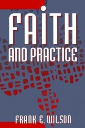 book cover of Faith and practice by Frank E. Wilson