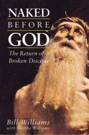 book cover of Naked Before God: The Return of a Broken Disciple by Bill Williams