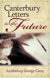 book cover of Canterbury Letters to the Future by George Carey