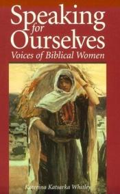 book cover of Speaking for ourselves : voices of biblical women by Katerina Katsarka Whitley