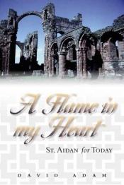 book cover of Flame in My Heart : St. Aidan for Today by David Adam