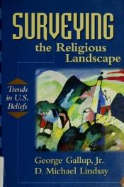 book cover of Surveying the religious landscape : trends in U.S. beliefs by George Gallup Jr.