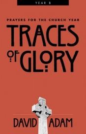 book cover of Traces of glory : prayers for the church year (Year B) by David Adam