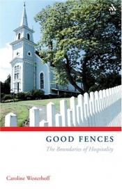 book cover of Good Fences: The Boundaries of Hospitality by Caroline A. Westerhoff