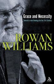 book cover of Grace and Necessity: Reflections on Art and Love by Rowan Williams