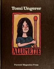 book cover of Allumette: A fable, with due respect to Hans Christian Andersen, the Grimm Brothers, and the honorable Ambrose Bierce by Tomi Ungerer