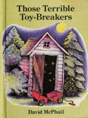 book cover of Those Terrible Toy-Breakers by David M. McPhail