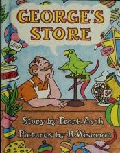 book cover of George's Store (A Parents Magazine Read Aloud and Easy Reading Program Original) by Frank Asch