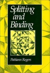 book cover of Splitting and Binding by Pattiann Rogers
