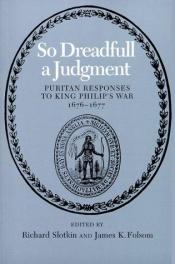 book cover of So Dreadfull a Judgment: Puritan Responses to King Philip's War, 1676-1677 by Richard Slotkin