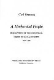 book cover of A mechanical people: Perceptions of the industrial order in Massachusetts, 1815-1880 by Carl Siracusa