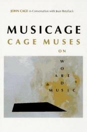 book cover of MUSICAGE: CAGE MUSES on Words * Art * Music by John Cage