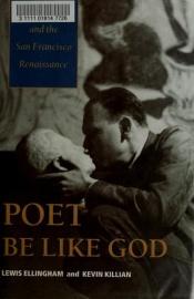 book cover of Poet Be Like God: Jack Spicer and the San Francisco Renaissance by Kevin Killian|Lewis Ellingham
