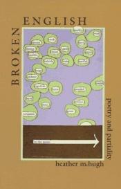 book cover of Broken English: Poetry and Partiality by Heather McHugh