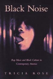 book cover of Black Noise: Rap Music and Black Culture in Contemporary America (Music & Culture) by Tricia Rose