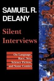 book cover of Silent Interviews : On Language, Race, Sex, Science Fiction, and Some Comics : A Collection of Written Interviews by Samuel R. Delany