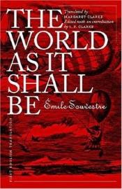 book cover of The World as It Shall Be (Early Classics of Science Fiction) by Émile Souvestre