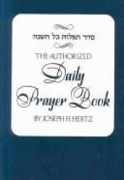 book cover of The authorised daily prayer book of the United Hebrew Congregations of the British Empire by Joseph H. Hertz