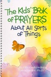 book cover of The Kids' Book of Prayers About All Sorts of Things (More for Kids) by David Heller|Elizabeth Heller