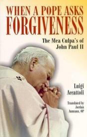 book cover of When a Pope Asks Forgiveness: The Mea Culpa's of Pope John Paul II by Luigi Accattoli