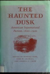 book cover of The Haunted dusk: American supernatural fiction, 1820-1920 by Howard Kerr