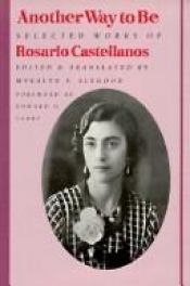 book cover of Another way to be : selected works of Rosario Castellanos by Rosario Castellanos