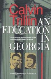 book cover of An Education in Georgia: Charlayne Hunter, Hamilton Holmes, and the Integration of the University of Georgia by Calvin Trillin