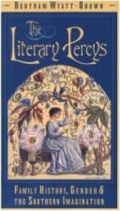 book cover of The Literary Percys: Family History, Gender, and the Southern Imagination (Mercer University Lamar Memorial Lectures) by Bertram Wyatt-Brown