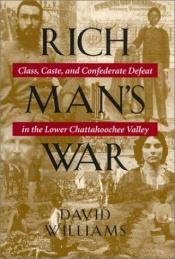 book cover of Rich Man's War: Class, Caste, and Confederate Defeat in the Lower Chattahoochee Valley by David Williams