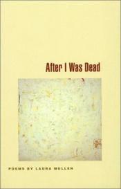 book cover of After I Was Dead: Poems (Contemporary Poetry Series) by Laura Mullen