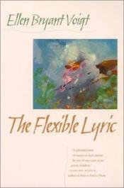 book cover of The flexible lyric by Ellen Bryant Voigt