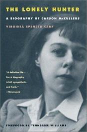 book cover of The Lonely Hunter. A Biography of Carson McCullers by Virginia Spencer Carr