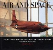book cover of Air and Space: The National Air and Space Museum's Story of Flight by Andrew Chaikin