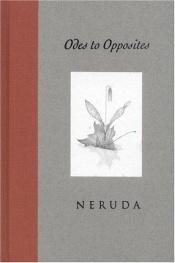 book cover of Odes to opposites by 巴勃羅·聶魯達