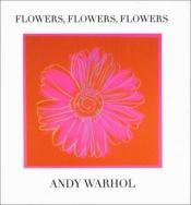 book cover of Flowers, Flowers, Flowers by Andy Warhol