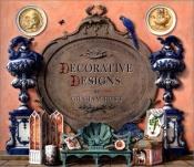 book cover of Decorative Designs : Over 100 Ideas for Painted Interiors, Furniture, and Decorated Objects by Graham Rust