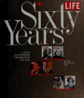 book cover of Life Sixty Years: a 60th Anniversary Celebration 1936-1996 by The Editorial Staff of LIFE