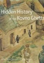 book cover of Hidden History of the Kovno Ghetto: A Project of the United States Holocaust Memorial Council by United States Holocaust Memorial Museum