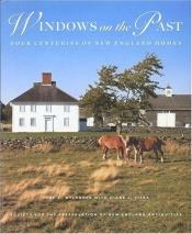 book cover of Windows on the past : four centuries of New England homes by Jane C. Nylander