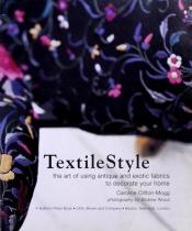 book cover of Textile Style: Decorating with Antique and Exotic Fabrics by Caroline Clifton-Mogg