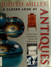 book cover of Judith Miller's a closer look at antiques by Judith Miller