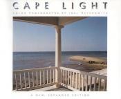 book cover of Cape Light Color Photographs By Joel Meyerowitz. Foreword By Clifford S. Ackley. Interview By Bruce K. MacDonald. by Joel Meyerowitz