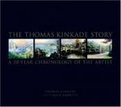 book cover of The Thomas Kinkade Story: A 20-Year Chronology of the Artist by Thomas Kinkade