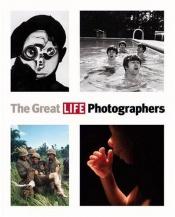 book cover of The Great LIFE Photographers by The Editorial Staff of LIFE