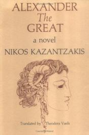 book cover of Alexander the Great by Nikos Kazantzakis