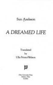 book cover of A Dreamed Life by Sun Axelsson