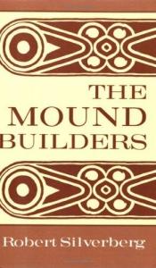 book cover of The mound builders by Robert Silverberg
