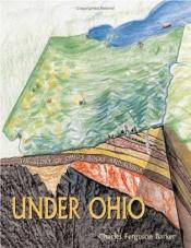 book cover of Under Ohio : the story of Ohio's rocks and fossils by Charles Ferguson Barker
