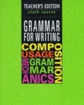 book cover of Grammar for Writing, Sixth Course, Teacher's Edition by Martin Lee